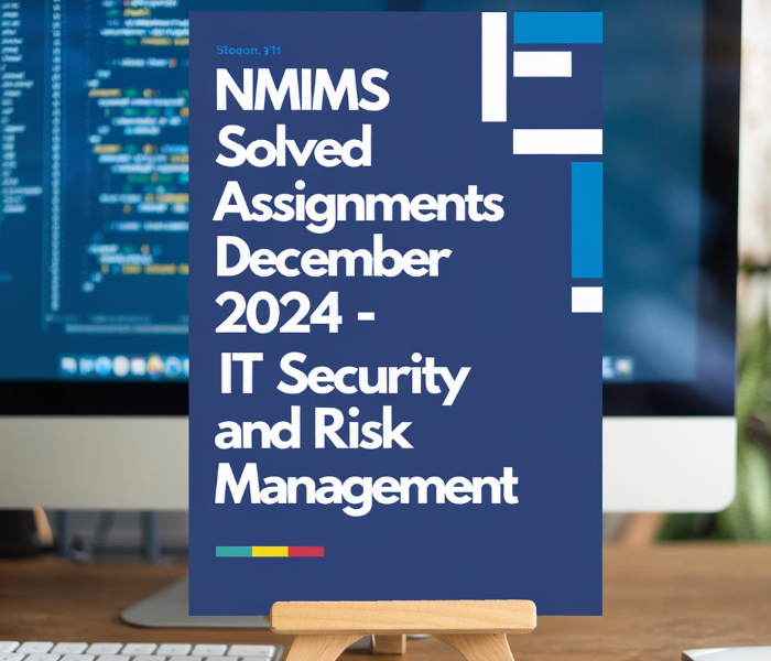 NMIMS Solved Assignments December 2024 IT Security and Risk Management